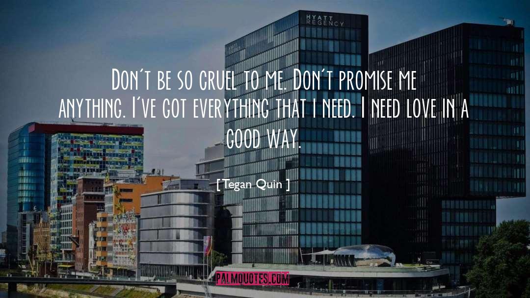 Tegan Quin Quotes: Don't be so cruel to