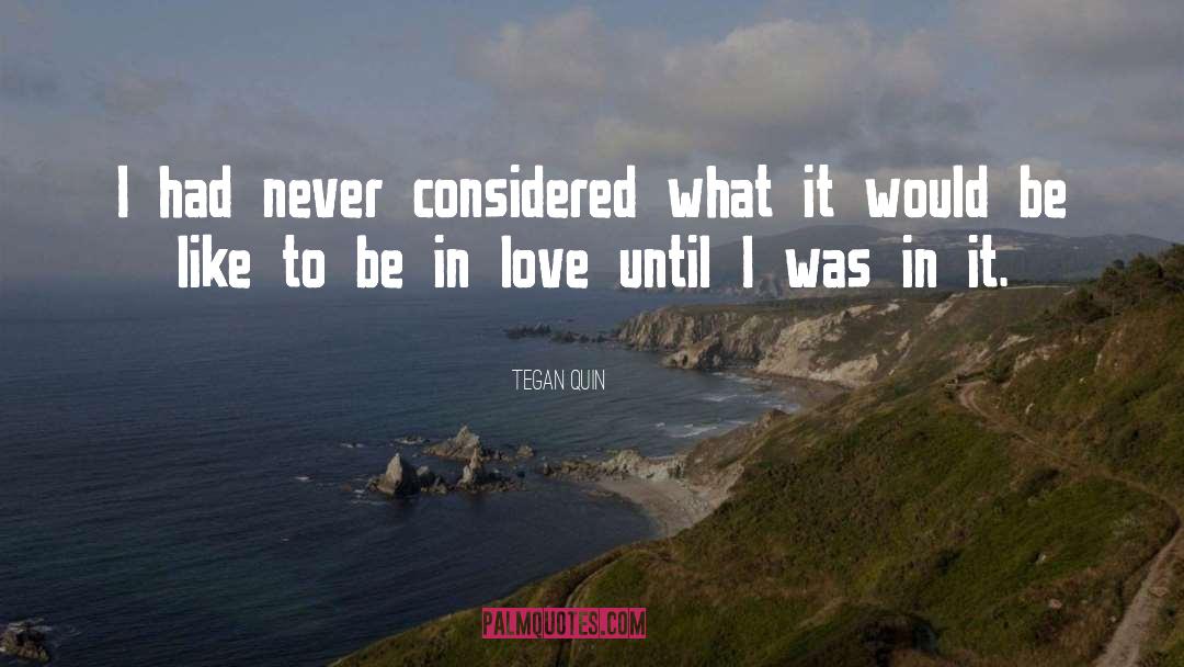 Tegan Quin Quotes: I had never considered what