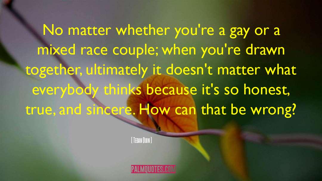 Tegan Quin Quotes: No matter whether you're a