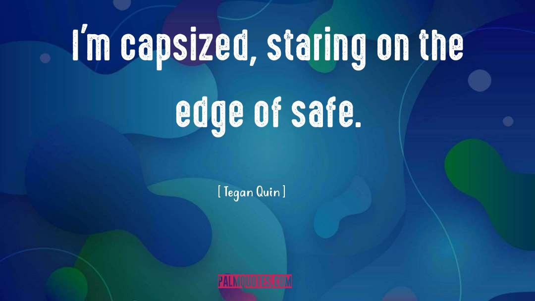 Tegan Quin Quotes: I'm capsized, staring on the