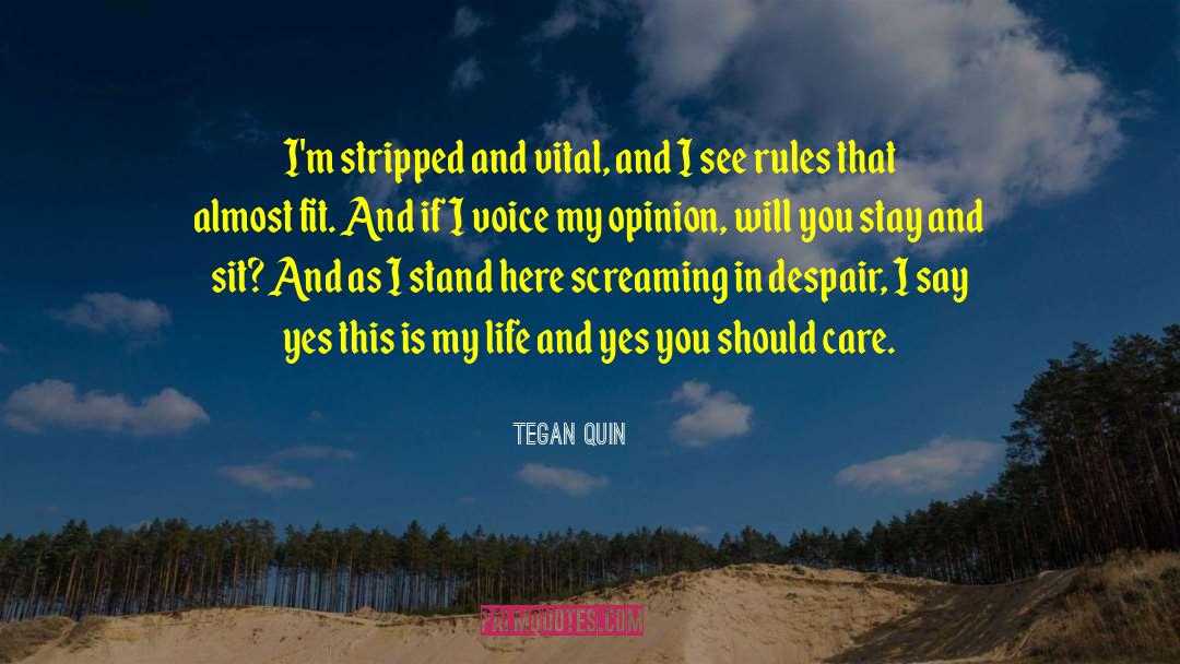 Tegan Quin Quotes: I'm stripped and vital, and