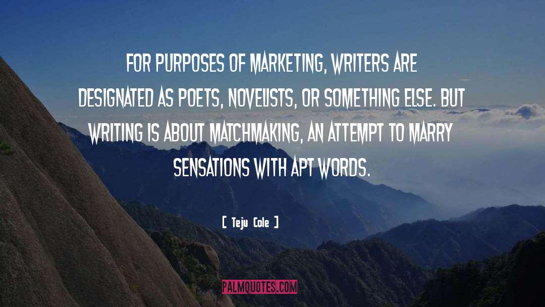 Teju Cole Quotes: For purposes of marketing, writers