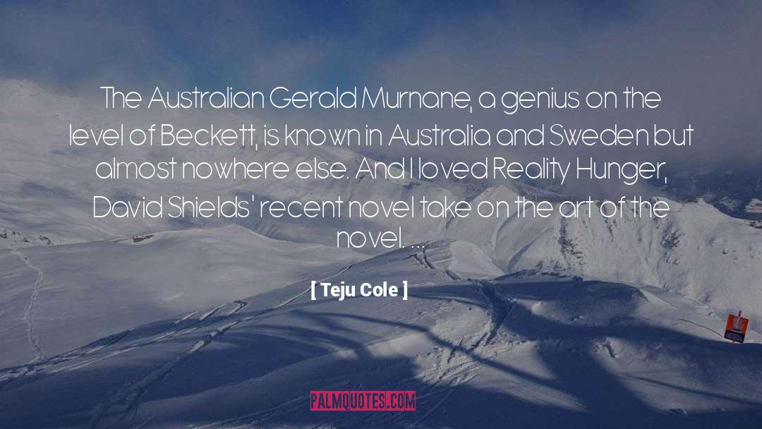 Teju Cole Quotes: The Australian Gerald Murnane, a