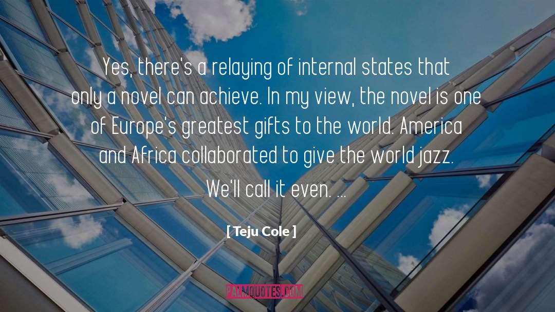 Teju Cole Quotes: Yes, there's a relaying of