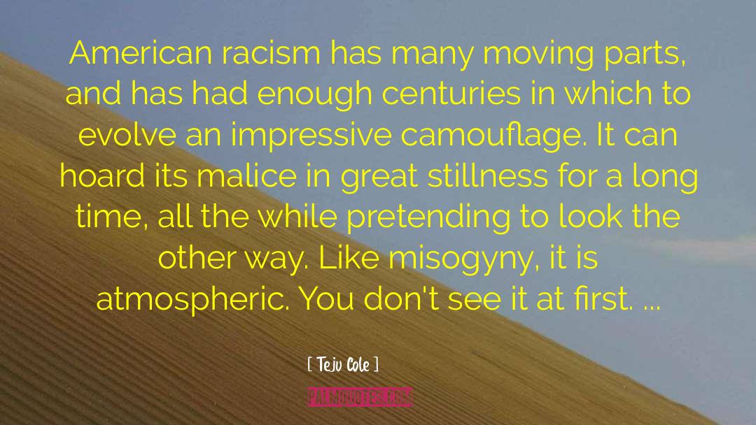 Teju Cole Quotes: American racism has many moving