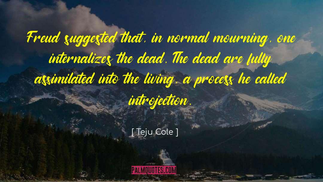 Teju Cole Quotes: Freud suggested that, in normal