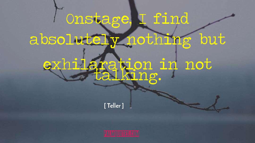 Teller Quotes: Onstage, I find absolutely nothing