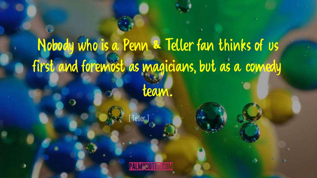 Teller Quotes: Nobody who is a Penn