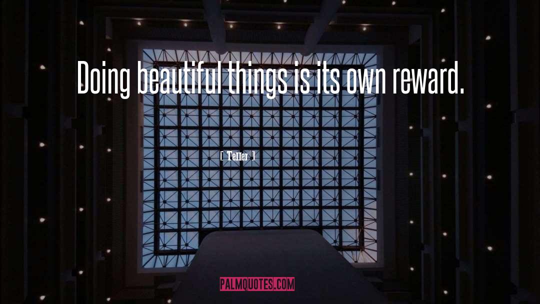 Teller Quotes: Doing beautiful things is its