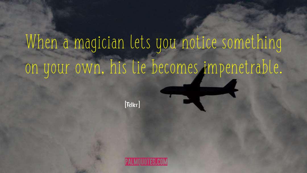 Teller Quotes: When a magician lets you