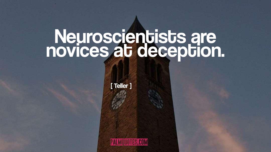 Teller Quotes: Neuroscientists are novices at deception.