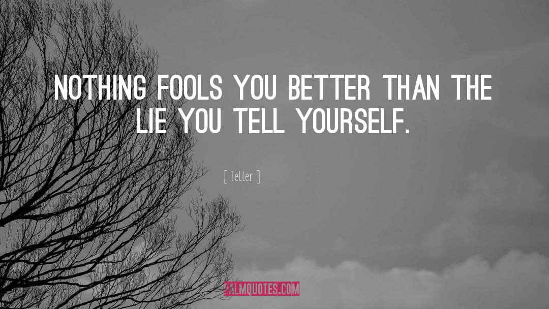 Teller Quotes: Nothing fools you better than