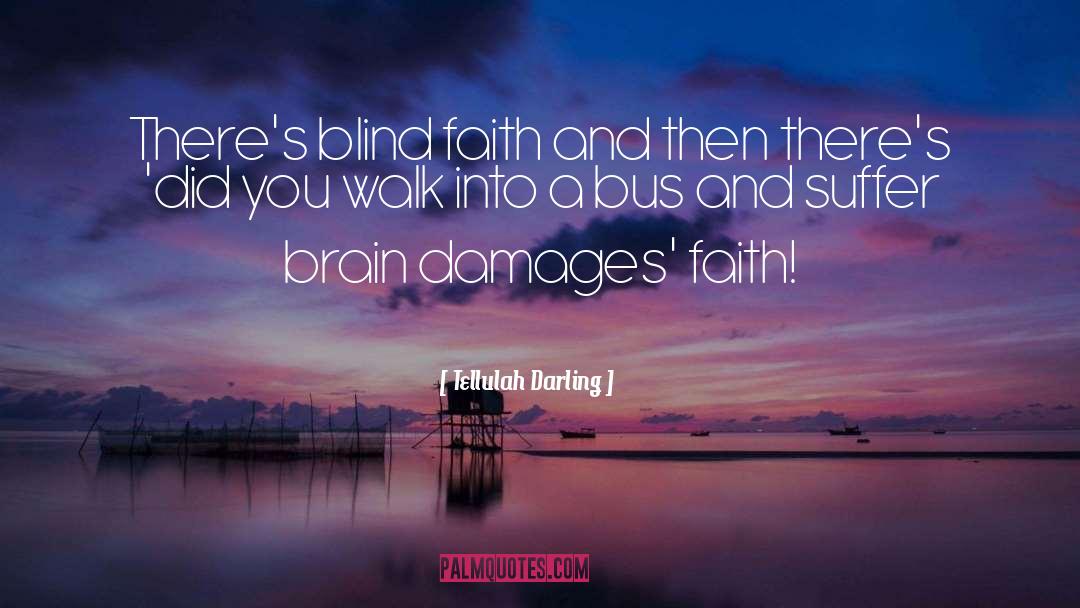 Tellulah Darling Quotes: There's blind faith and then