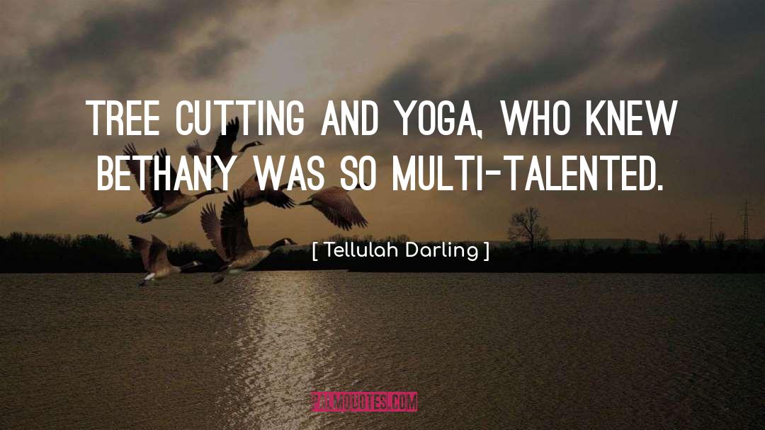 Tellulah Darling Quotes: Tree cutting and yoga, who