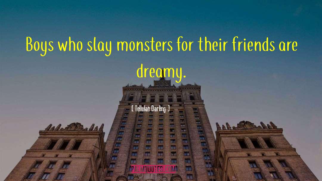 Tellulah Darling Quotes: Boys who slay monsters for