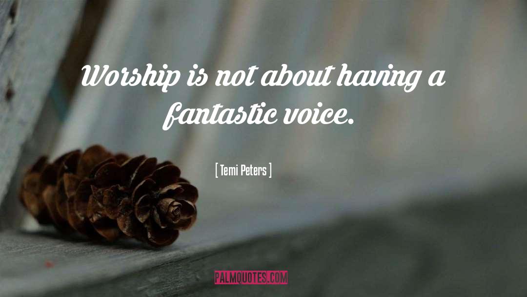 Temi Peters Quotes: Worship is not about having