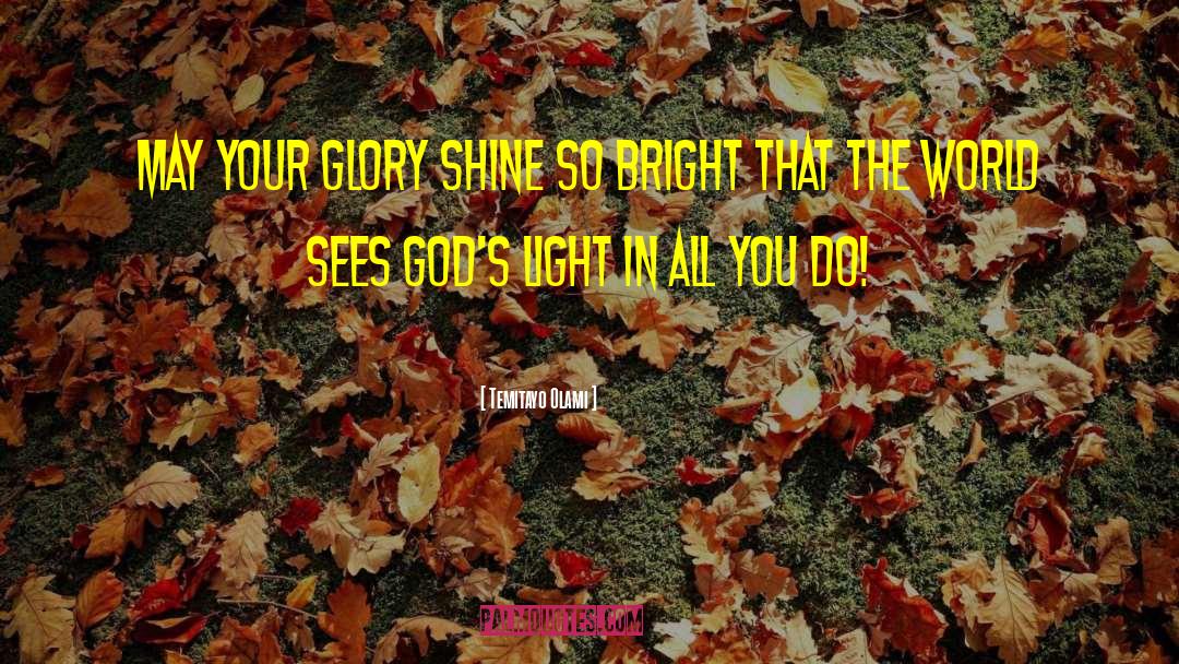 Temitayo Olami Quotes: May your glory shine so