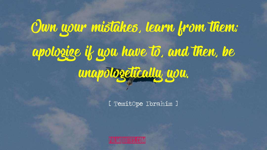 TemitOpe Ibrahim Quotes: Own your mistakes, learn from