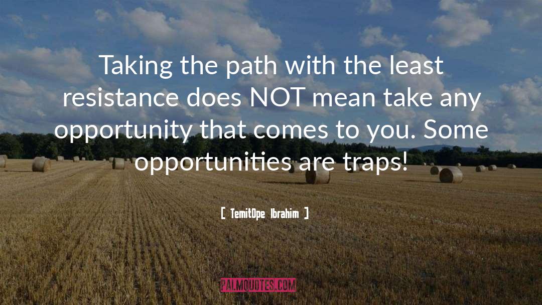 TemitOpe Ibrahim Quotes: Taking the path with the