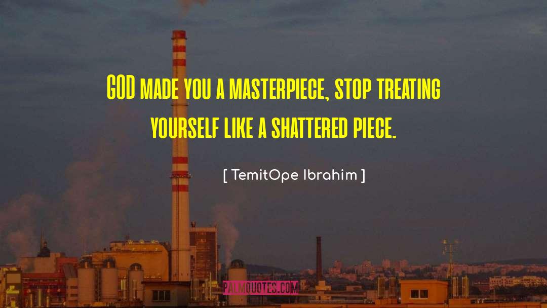 TemitOpe Ibrahim Quotes: GOD made you a masterpiece,