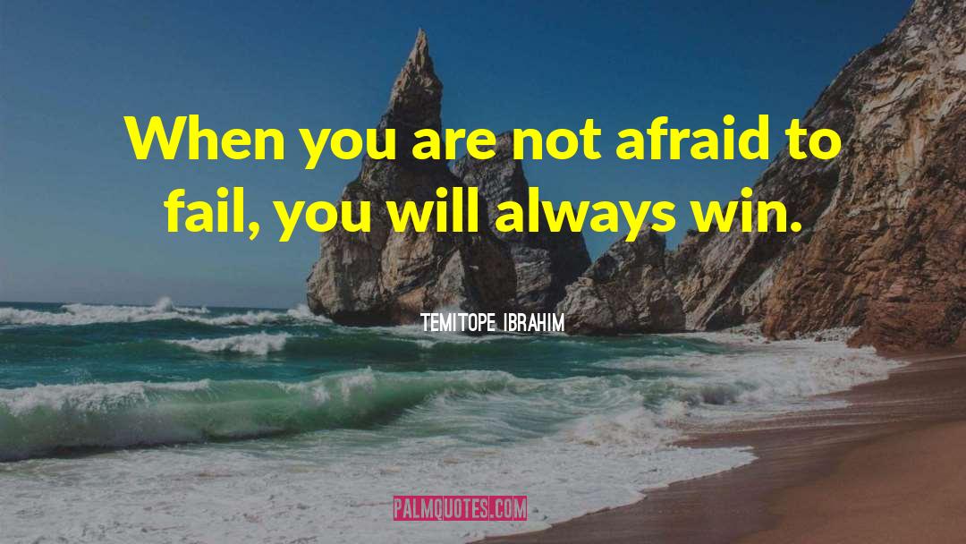 TemitOpe Ibrahim Quotes: When you are not afraid