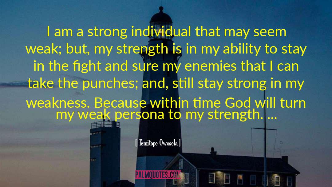Temitope Owosela Quotes: I am a strong individual