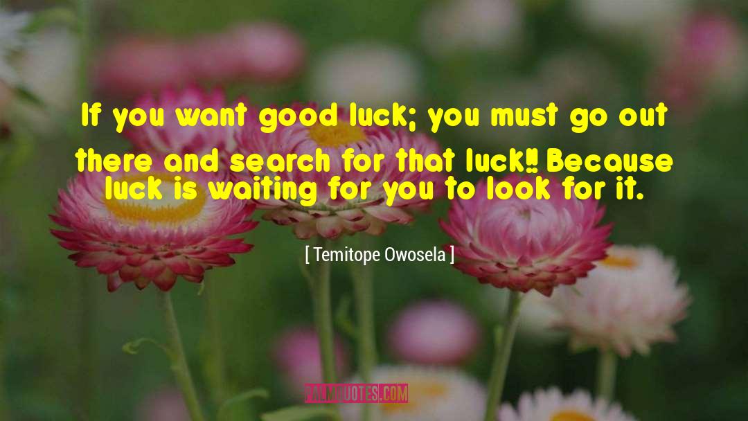 Temitope Owosela Quotes: If you want good luck;