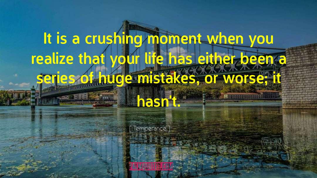 Temperance Quotes: It is a crushing moment