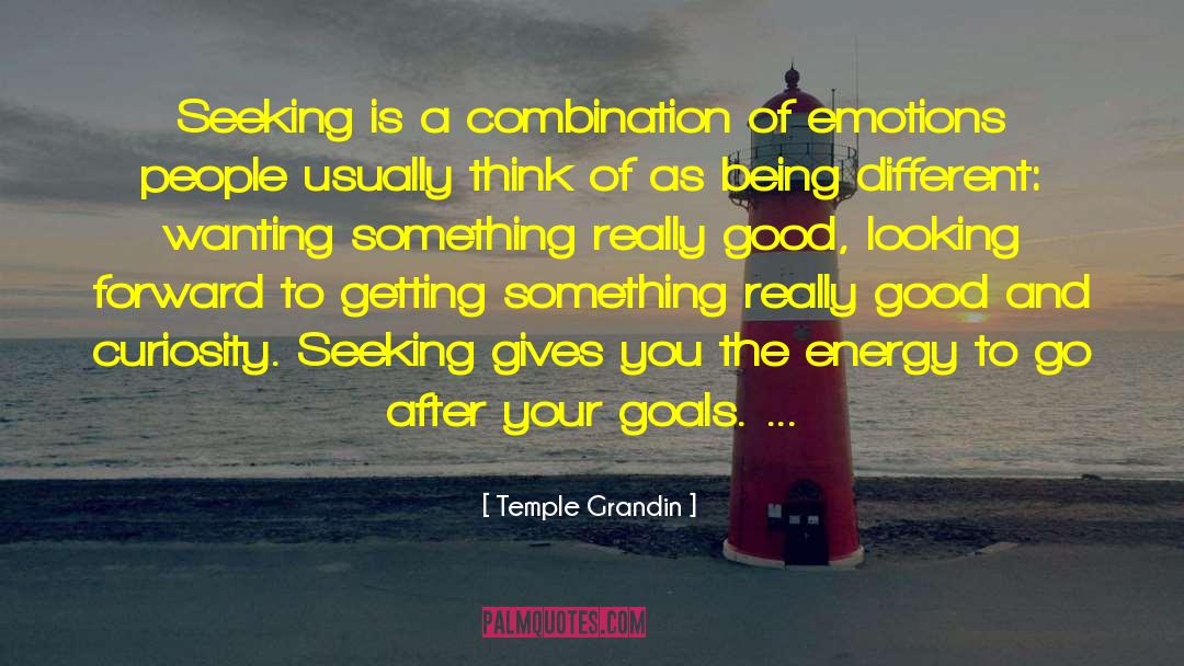 Temple Grandin Quotes: Seeking is a combination of
