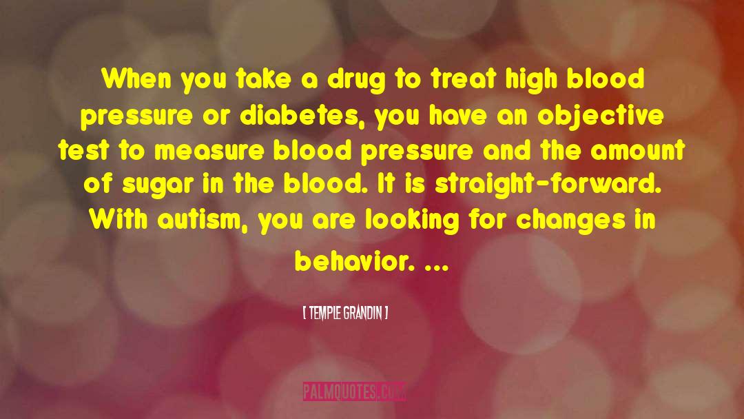 Temple Grandin Quotes: When you take a drug