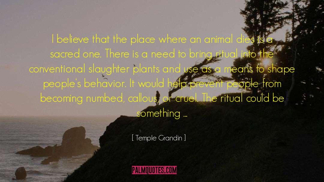 Temple Grandin Quotes: I believe that the place