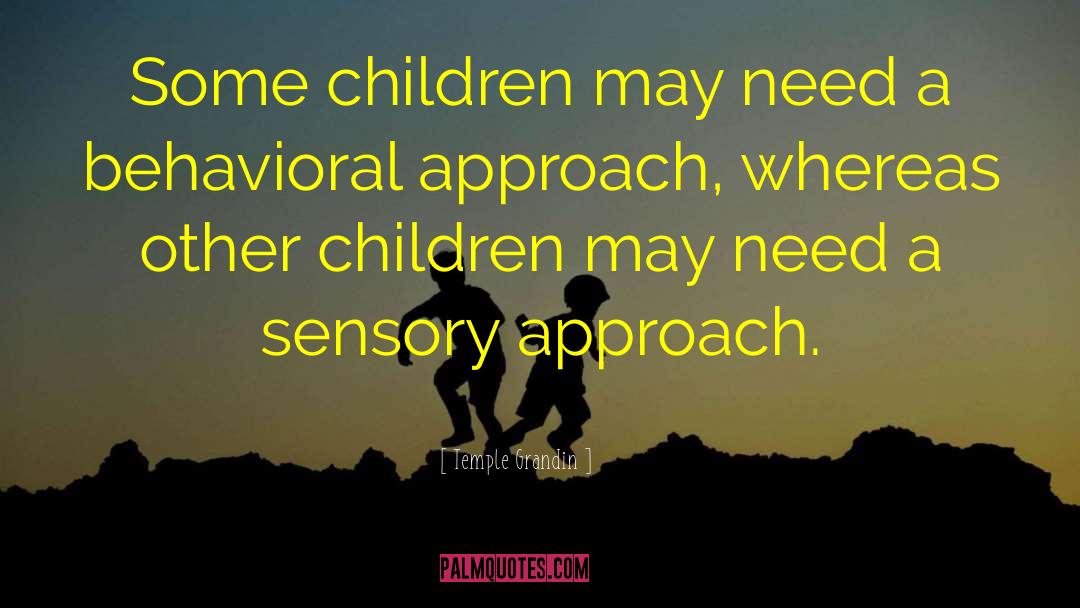 Temple Grandin Quotes: Some children may need a