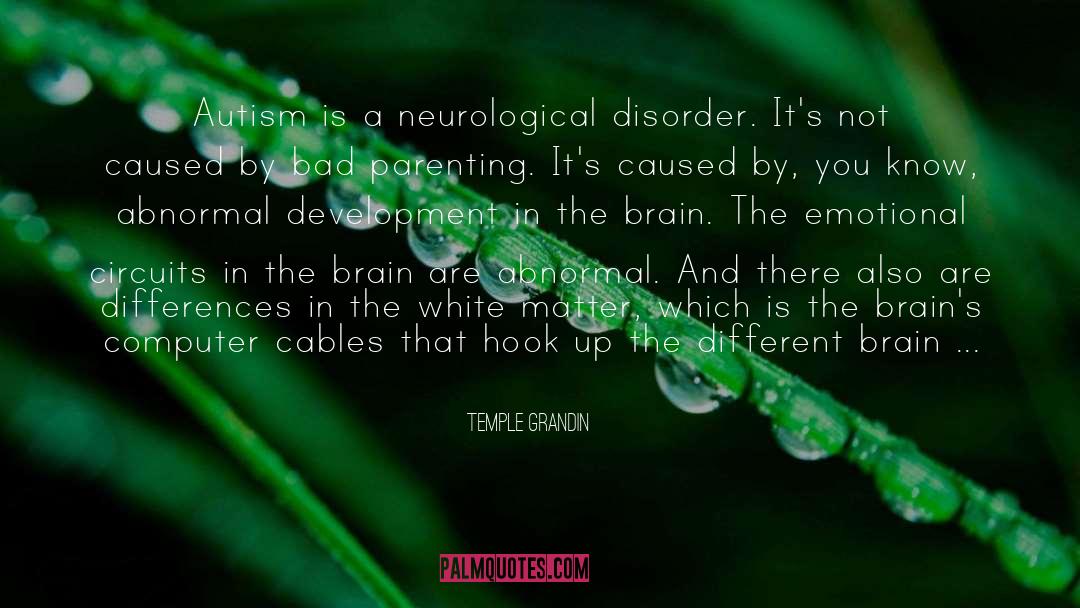 Temple Grandin Quotes: Autism is a neurological disorder.