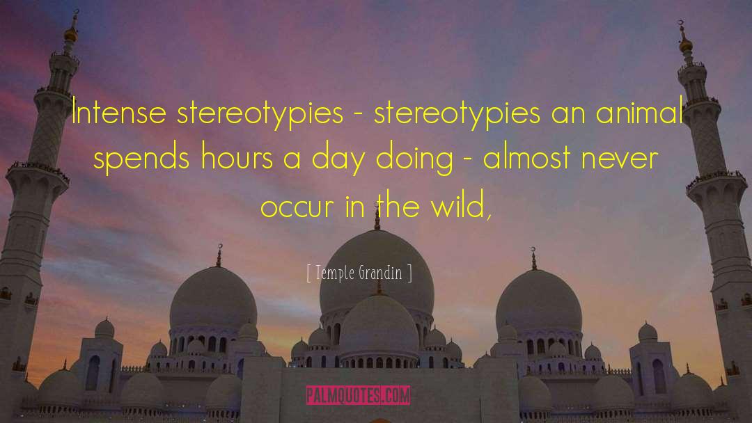 Temple Grandin Quotes: Intense stereotypies - stereotypies an
