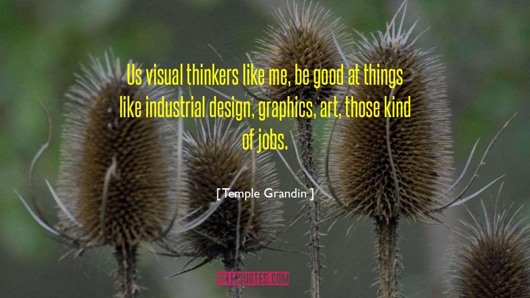 Temple Grandin Quotes: Us visual thinkers like me,