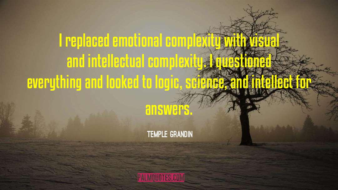 Temple Grandin Quotes: I replaced emotional complexity with