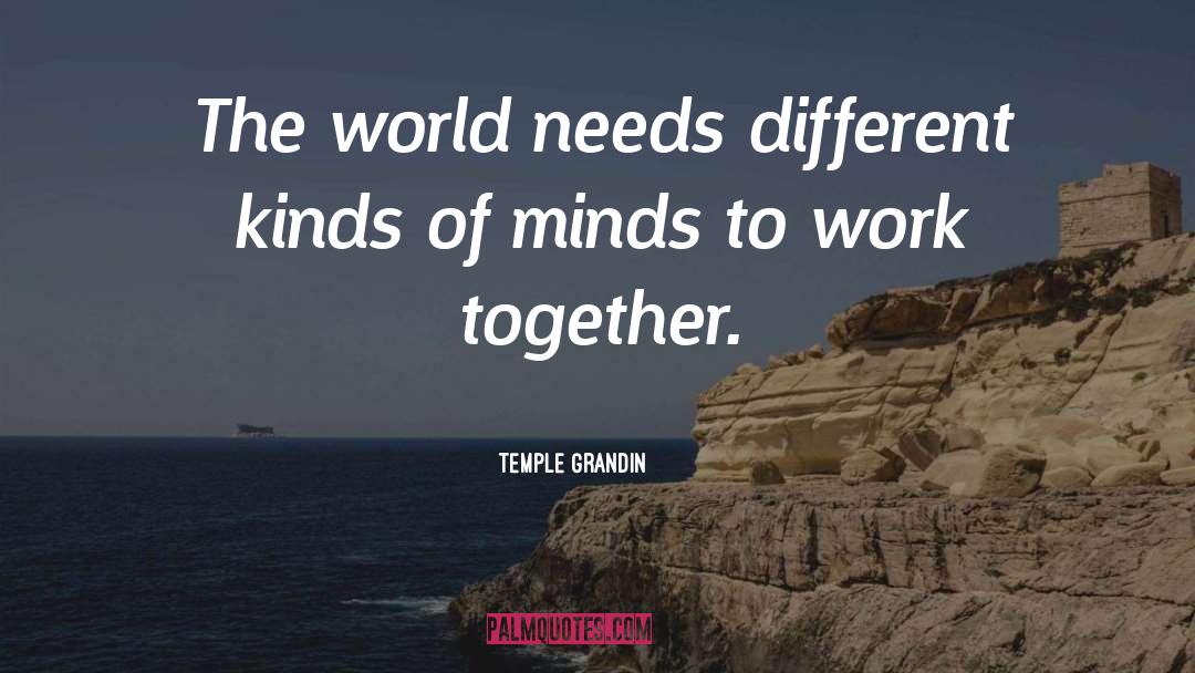 Temple Grandin Quotes: The world needs different kinds