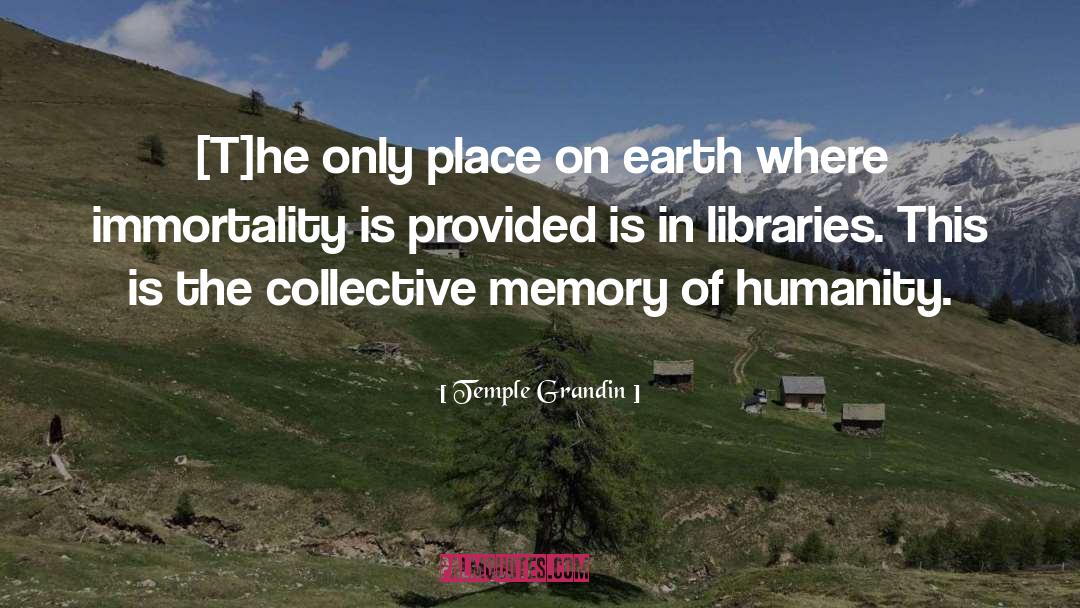 Temple Grandin Quotes: [T]he only place on earth