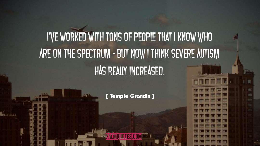 Temple Grandin Quotes: I've worked with tons of