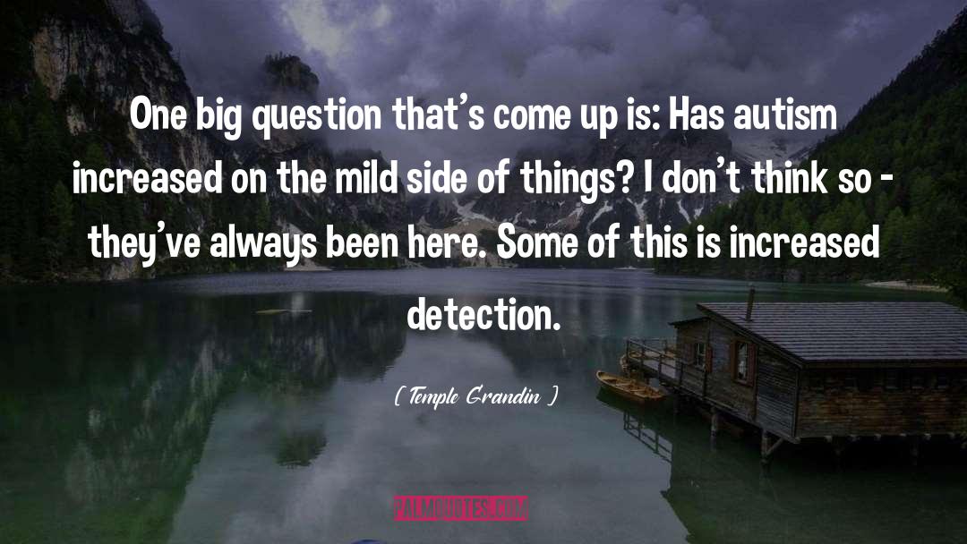 Temple Grandin Quotes: One big question that's come