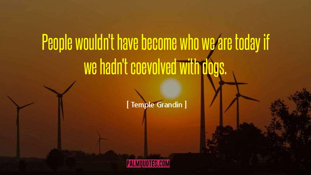 Temple Grandin Quotes: People wouldn't have become who