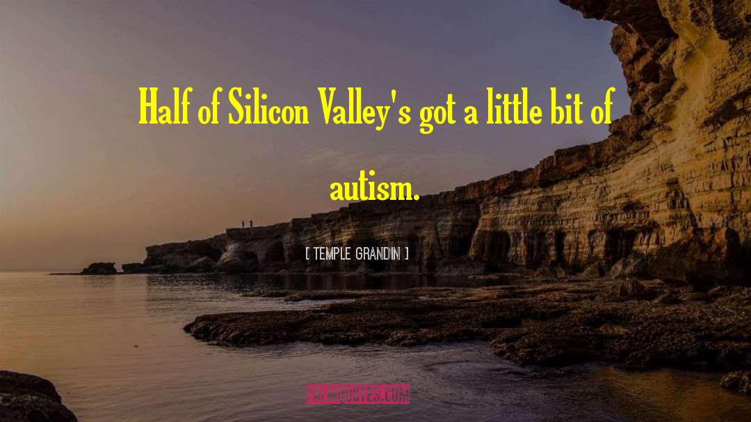 Temple Grandin Quotes: Half of Silicon Valley's got