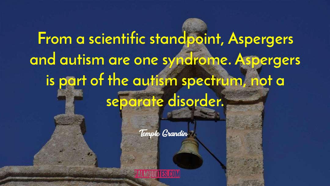 Temple Grandin Quotes: From a scientific standpoint, Aspergers