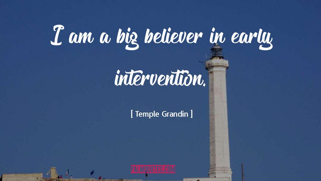 Temple Grandin Quotes: I am a big believer