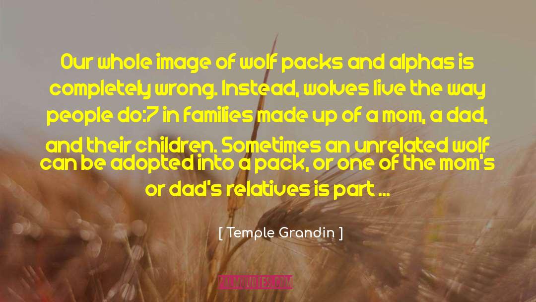 Temple Grandin Quotes: Our whole image of wolf