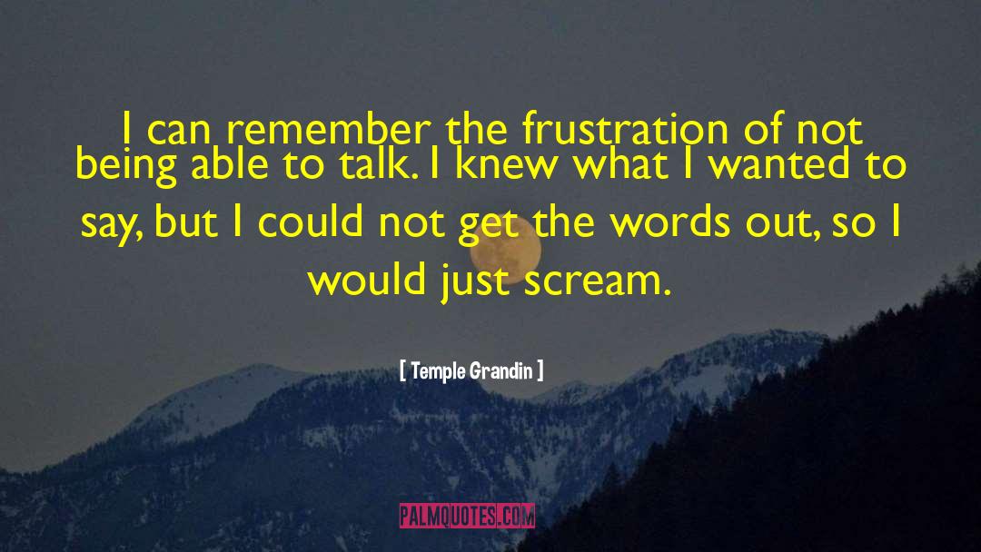 Temple Grandin Quotes: I can remember the frustration