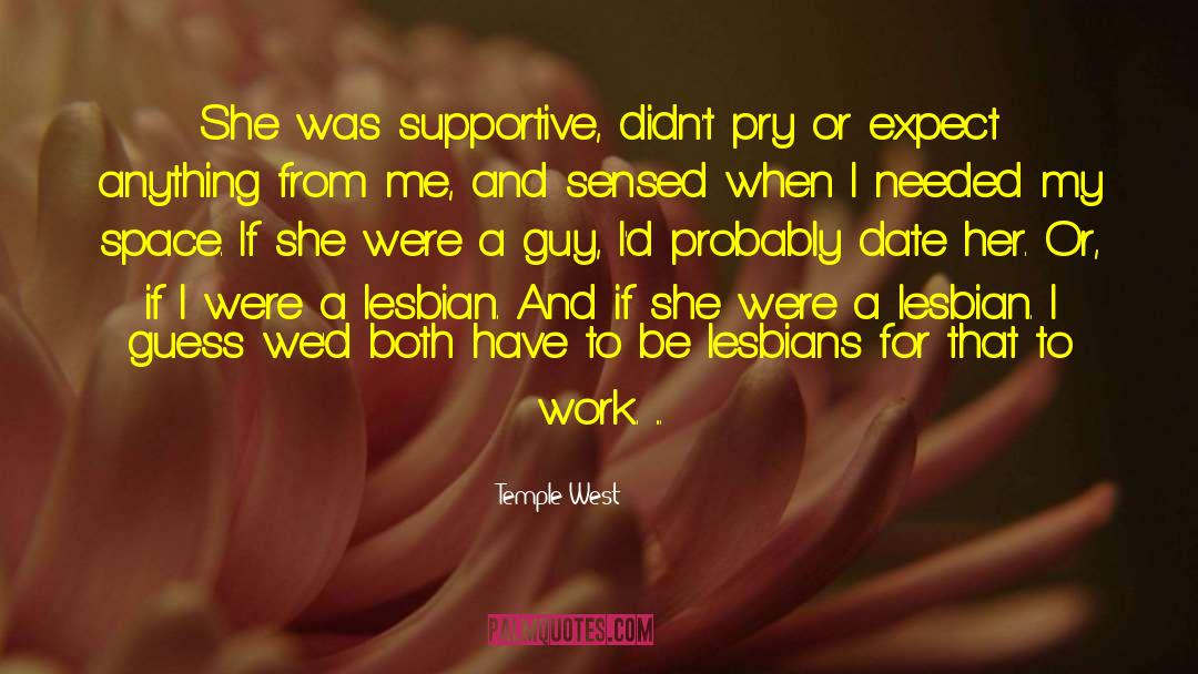Temple West Quotes: She was supportive, didn't pry
