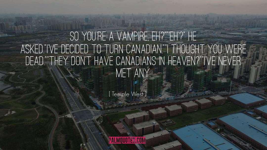 Temple West Quotes: So you're a vampire, eh?