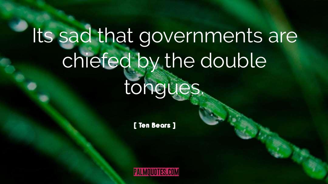 Ten Bears Quotes: Its sad that governments are