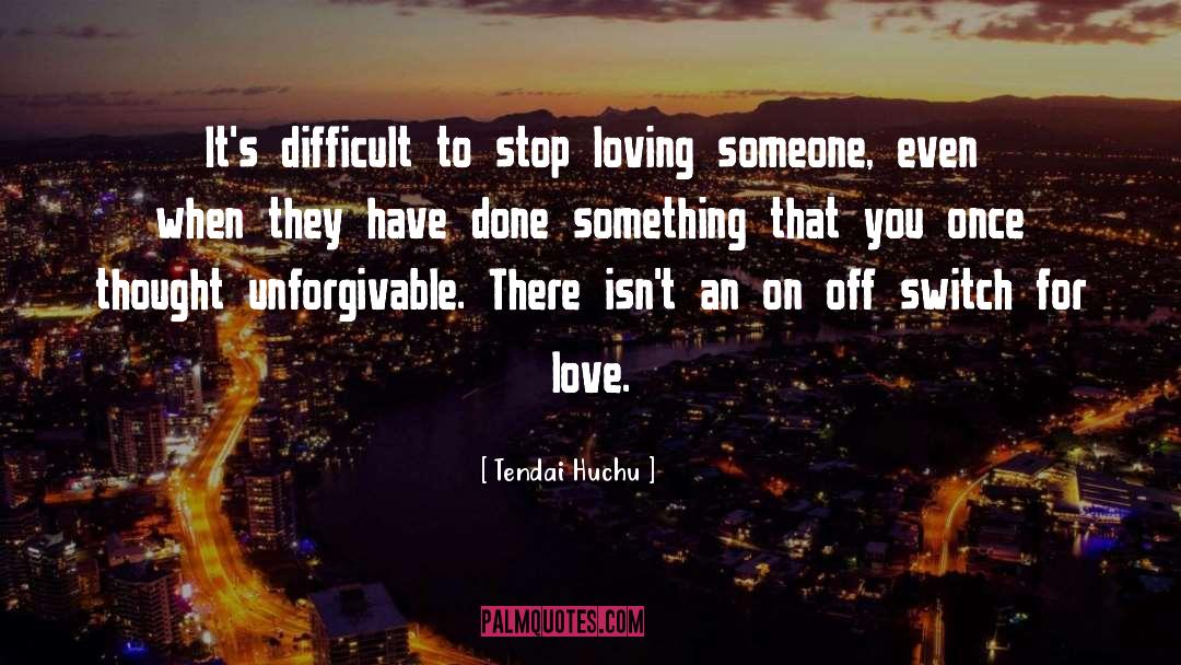 Tendai Huchu Quotes: It's difficult to stop loving